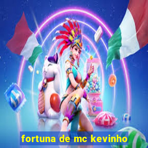 fortuna de mc kevinho